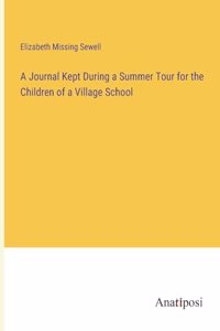 Journal Kept During a Summer Tour for the Children of a Village School