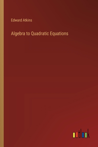 Algebra to Quadratic Equations