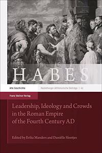 Leadership, Ideology and Crowds in the Roman Empire of the Fourth Century Ad