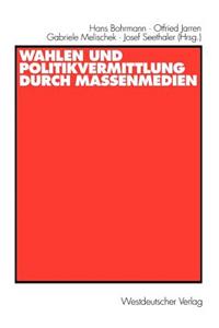 Wahlen Und Politikvermittlung Durch Massenmedien