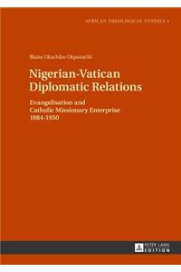 Nigerian-Vatican Diplomatic Relations: Evangelisation and Catholic Missionary Enterprise 1884-1950