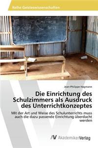 Die Einrichtung des Schulzimmers als Ausdruck des Unterrichtkonzeptes