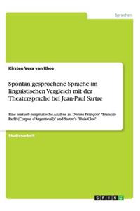 Spontan gesprochene Sprache im linguistischen Vergleich mit der Theatersprache bei Jean-Paul Sartre: Eine textuell-pragmatische Analyse zu Denise François' "Français Parlé (Corpus d'Argenteuil)" und Sartre's "Huis Clos"