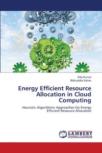 Energy Efficient Resource Allocation in Cloud Computing