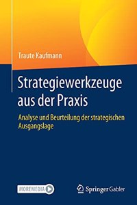 Strategiewerkzeuge Aus Der PRAXIS: Analyse Und Beurteilung Der Strategischen Ausgangslage