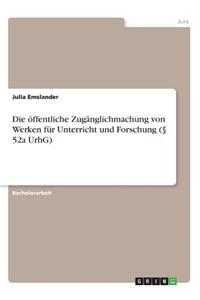 öffentliche Zugänglichmachung von Werken für Unterricht und Forschung (§ 52a UrhG)