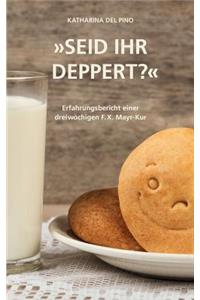Seid ihr deppert?