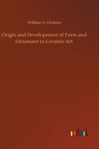 Origin and Development of Form and Ornament in Ceramic Art