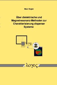 Uber Dielektrische Und Magnetresonanz-Methoden Zur Charakterisierung Disperser Systeme