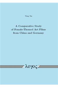 Comparative Study of Female-Themed Art Films from China and Germany