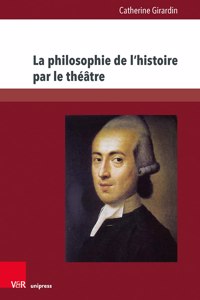 La philosophie de l’histoire par le theatre: L'Oeuvre Dramatique de Johann Gottfried Herder (1764-1774)