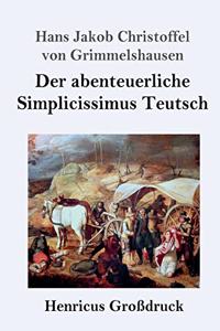 Der abenteuerliche Simplicissimus Teutsch (Großdruck)