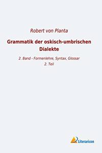 Grammatik der oskisch-umbrischen Dialekte: 2. Band - Formenlehre, Syntax, Glossar, 2. Teil