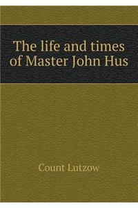 The Life and Times of Master John Hus