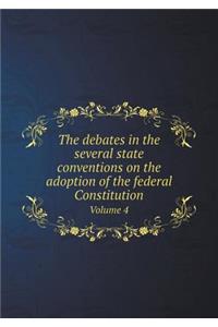 The Debates in the Several State Conventions on the Adoption of the Federal Constitution Volume 4