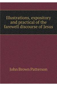 Illustrations, Expository and Practical of the Farewell Discourse of Jesus