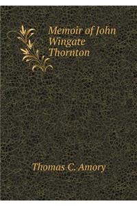 Memoir of John Wingate Thornton