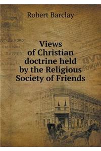 Views of Christian Doctrine Held by the Religious Society of Friends