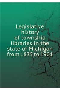 Legislative history of township libraries in the state of Michigan from 1835 to 1901
