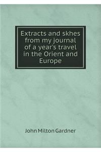 Extracts and skhes from my journal of a year's travel in the Orient and Europe