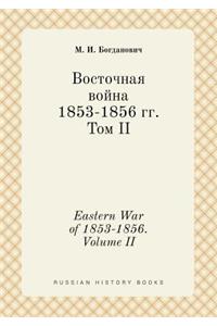 Eastern War of 1853-1856. Volume II