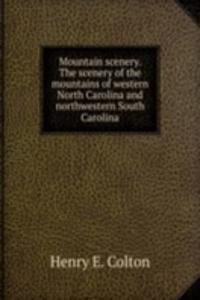 Mountain scenery. The scenery of the mountains of western North Carolina and northwestern South Carolina