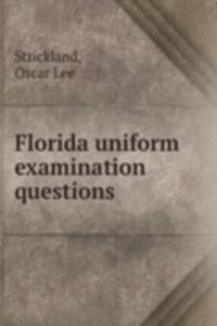 FLORIDA UNIFORM EXAMINATION QUESTIONS