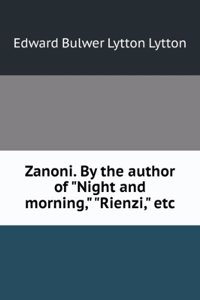 Zanoni. By the author of Night and morning, Rienzi, etc
