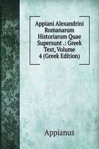 Appiani Alexandrini Romanarum Historiarum Quae Supersunt .: Greek Text, Volume 4 (Greek Edition)