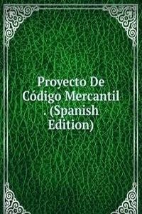 Proyecto De Codigo Mercantil . (Spanish Edition)