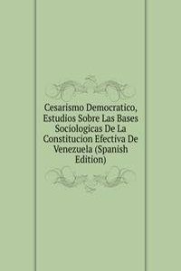 Cesarismo Democratico, Estudios Sobre Las Bases Sociologicas De La Constitucion Efectiva De Venezuela (Spanish Edition)