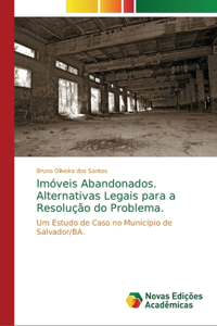 Imóveis Abandonados. Alternativas Legais para a Resolução do Problema.