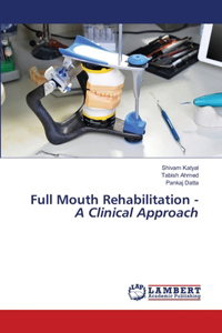 Full Mouth Rehabilitation - A Clinical Approach