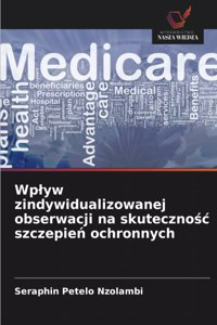 Wplyw zindywidualizowanej obserwacji na skuteczno&#347;c szczepie&#324; ochronnych