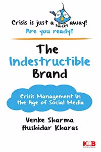 The Indestructible Brand Crisis Management in the Age of Social Media