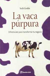 La vaca purpura : diferenciate para transformar tu negocio