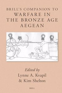 Brill's Companion to Warfare in the Bronze Age Aegean