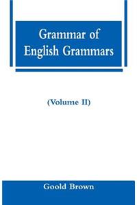 Grammar of English Grammars (Volume II)