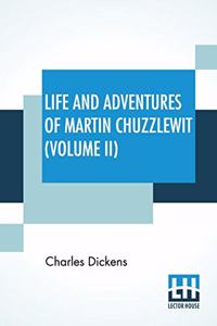 Life And Adventures Of Martin Chuzzlewit (Volume II)