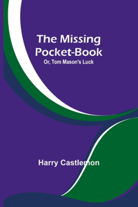 Missing Pocket-Book; Or, Tom Mason's Luck