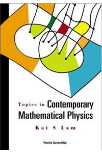 Topics in Contemporary Mathematical Physics