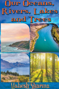 Our Oceans, Rivers, Lakes and Trees