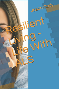 Resilient Living - Life With ALS