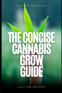 The Concise Cannabis Grow Guide