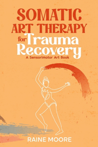 Somatic Art Therapy for Trauma Recovery