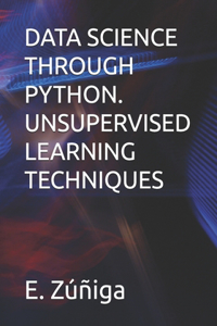 Data Science Through Python. Unsupervised Learning Techniques