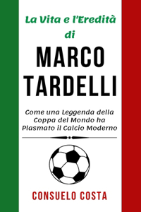 Vita e l'Eredità di Marco Tardelli