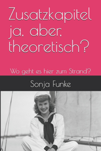 Zusatzkapitel ja, aber, theoretisch?