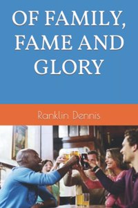 Of Family, Fame and Glory