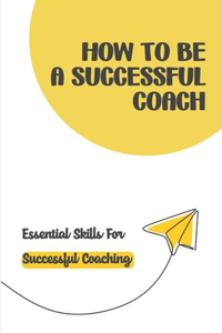 How To Be A Successful Coach